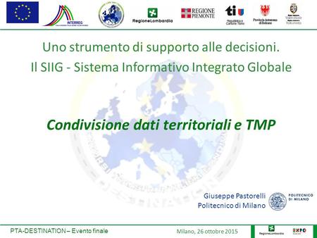 PTA-DESTINATION – Evento finale Milano, 26 ottobre 2015 Uno strumento di supporto alle decisioni. Il SIIG - Sistema Informativo Integrato Globale Condivisione.