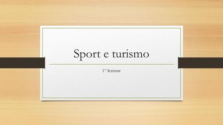 Sport e turismo 1° lezione. Scienze Motorie A.A. 2015-2016 Sport e Turismo Prof. Giuseppe Russo