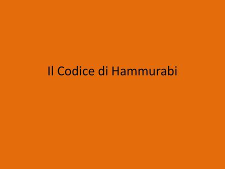 Il Codice di Hammurabi.