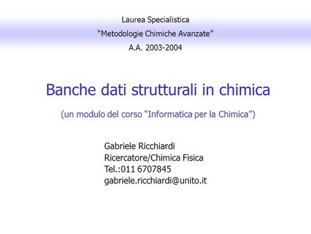 Laurea Specialistica “Metodologie Chimiche Avanzate” A.A. 2003-2004 Gabriele Ricchiardi Ricercatore/Chimica Fisica Tel.:011 6707845