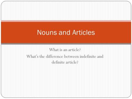 What is an article? What’s the difference between indefinite and definite article? Nouns and Articles.