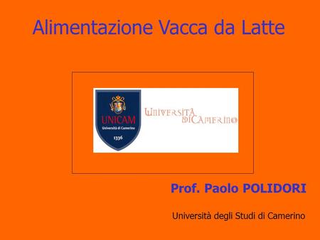 Alimentazione Vacca da Latte Prof. Paolo POLIDORI Università degli Studi di Camerino.