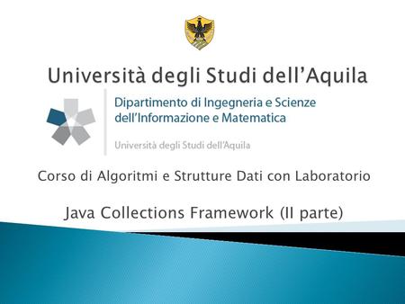 Corso di Algoritmi e Strutture Dati con Laboratorio Java Collections Framework (II parte)