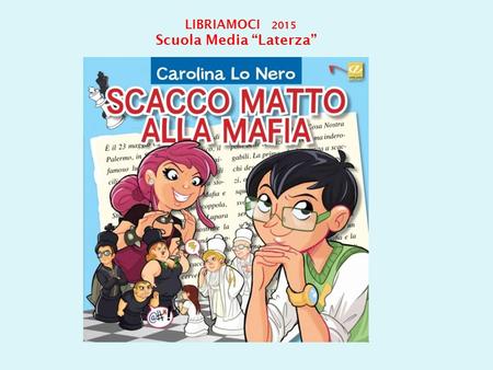 LIBRIAMOCI 2015 Scuola Media “Laterza”. Giacomo Gattinori Questore di Palermo. È lui che ha raccolto la sfida di don Vito. Don Vito Mimangiolacoppola.