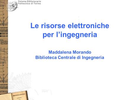 Le risorse elettroniche per l’ingegneria Maddalena Morando Biblioteca Centrale di Ingegneria.