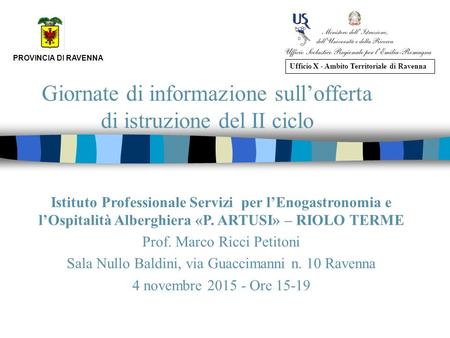 Giornate di informazione sull’offerta di istruzione del II ciclo PROVINCIA DI RAVENNA Ufficio X - Ambito Territoriale di Ravenna Istituto Professionale.