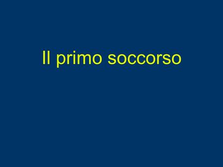 Il primo soccorso.