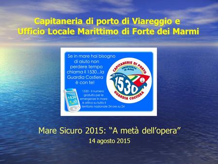 Capitaneria di porto di Viareggio e Ufficio Locale Marittimo di Forte dei Marmi Mare Sicuro 2015: “A metà dell’opera” 14 agosto 2015.