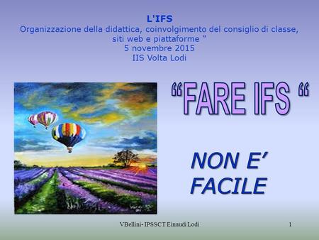 1VBellini- IPSSCT Einaudi Lodi L'IFS Organizzazione della didattica, coinvolgimento del consiglio di classe, siti web e piattaforme “ 5 novembre 2015 IIS.
