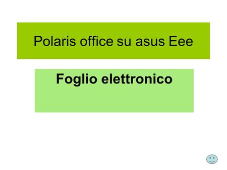 Polaris office su asus Eee Foglio elettronico. 1……2……3….4…..5….6……7…..8…..9….10…..11…12…13…14...15..16 1 salva, salva con nome 2 cancella precedente operazione.