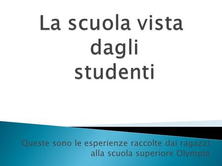 Queste sono le esperienze raccolte dai ragazzi alla scuola superiore Olympia.