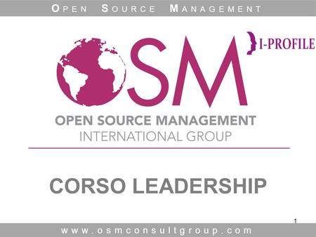 1 CORSO LEADERSHIP www.osmconsultgroup.com O PEN S OURCE M ANAGEMENT.
