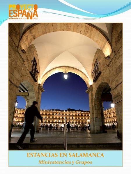 ESTANCIAS EN SALAMANCA Miniestancias y Grupos. PROGRAMA MINIESTANCIA 15 o 20 horas de español Actividades ExcursionesAssistenza ‘‘antes, durante y después’’