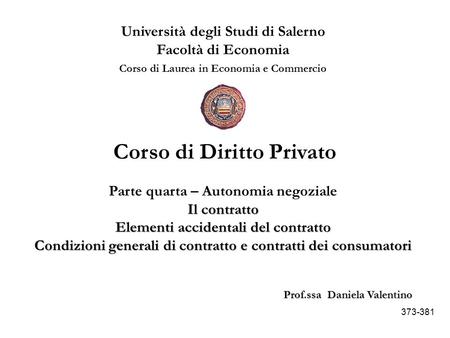 Università degli Studi di Salerno Facoltà di Economia Corso di Laurea in Economia e Commercio Prof.ssa Daniela Valentino Corso di Diritto Privato Parte.