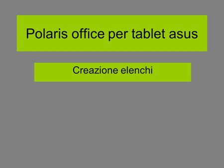 Polaris office per tablet asus Creazione elenchi.