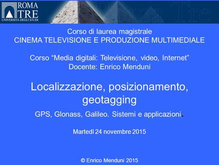Università Roma Tre Corso di laurea magistrale CINEMA TELEVISIONE E PRODUZIONE MULTIMEDIALE Corso “Media digitali: Televisione, video, Internet” Docente: