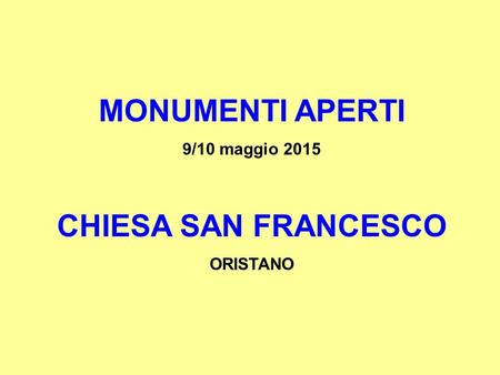MONUMENTI APERTI 9/10 maggio 2015 CHIESA SAN FRANCESCO ORISTANO.