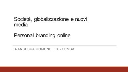 Società, globalizzazione e nuovi media Personal branding online