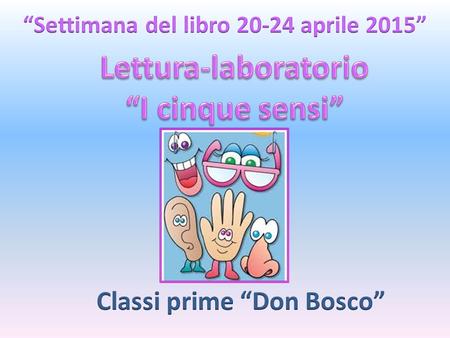 “Settimana del libro aprile 2015” Classi prime “Don Bosco”