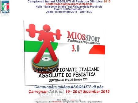 Campionâts taliâns ASSOLÛTS di pês Çarvignan dal Friûl, 19 - 20 di dicembar 2015 FBf 15 Visita il sito: www.miossport.it Organizzazione A.S.D. MIOSSPORT.