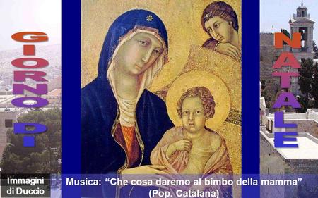 Musica: “Che cosa daremo al bimbo della mamma” (Pop. Catalana)
