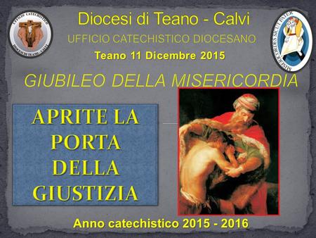 Teano 11 Dicembre 2015 Anno catechistico 2015 - 2016.