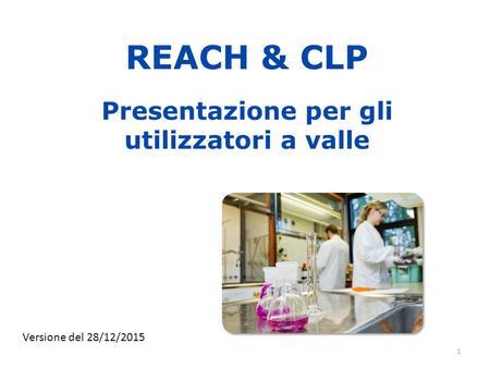 REACH & CLP Presentazione per gli utilizzatori a valle