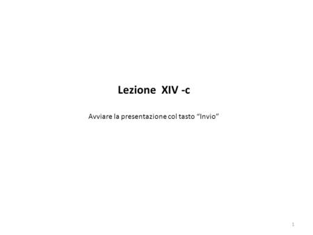 1 Lezione XIV -c Avviare la presentazione col tasto “Invio”