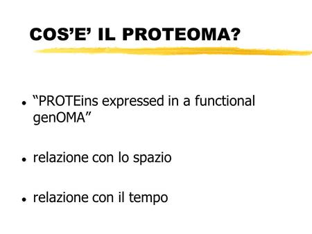 COS’E’ IL PROTEOMA? “PROTEins expressed in a functional genOMA”