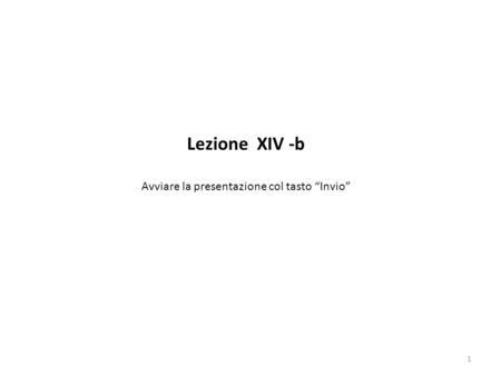 1 Lezione XIV -b Avviare la presentazione col tasto “Invio”