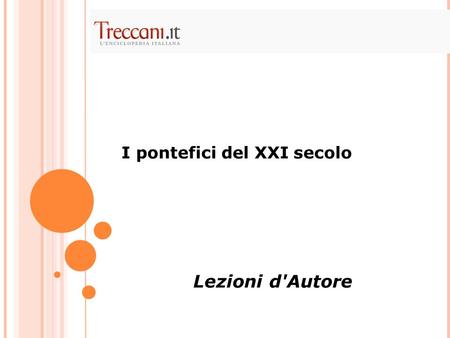 I pontefici del XXI secolo Lezioni d'Autore. In questi primi quindici anni del nuovo millennio tre papi si sono succeduti sul trono di Pietro, tre figure.