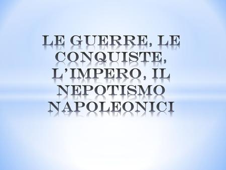  Primo console: Napoleone consolida l’appoggio della GRANDE BORGHESIA soddisfando i suoi affari mediante il REGIME AUTORITARIO creato dalla COSTITUZIONE.