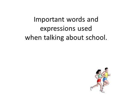 Important words and expressions used when talking about school.