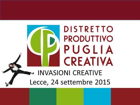 INVASIONI CREATIVE Lecce, 24 settembre 2015. Con la CULTURA & la CREATIVITA’ si mangia Il 14 agosto 2015 è stato approvato dalla Unione Europea il Programma.