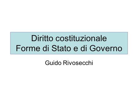 Diritto costituzionale Forme di Stato e di Governo