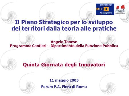 Il Piano Strategico per lo sviluppo dei territori dalla teoria alle pratiche Angelo Tanese Programma Cantieri – Dipartimento della Funzione Pubblica Quinta.