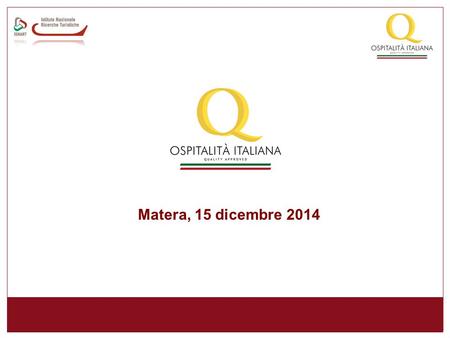 Matera, 15 dicembre 2014. www.isnart.it 2 E’ un processo di certificazione gratuito, volontario e rinnovabile annualmente che enfatizza la qualità del.