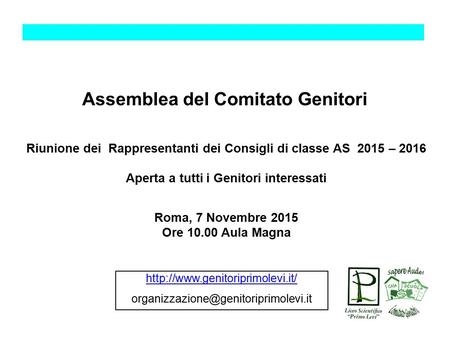 Assemblea del Comitato Genitori Riunione dei Rappresentanti dei Consigli di classe AS 2015 – 2016 Aperta a tutti i Genitori interessati Roma, 7 Novembre.