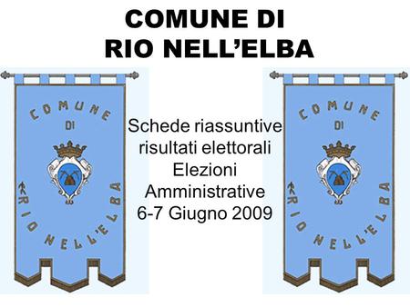 COMUNE DI RIO NELL’ELBA Schede riassuntive risultati elettorali Elezioni Amministrative 6-7 Giugno 2009.