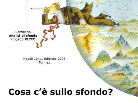 Cosa c’è sullo sfondo? Seminario Analisi di sfondo Progetto PICCO Napoli 10-11 febbraio 2004 Formez.