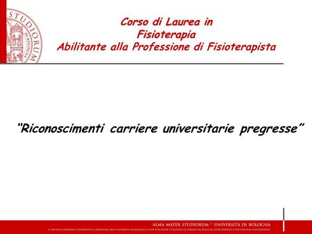 “Riconoscimenti carriere universitarie pregresse” Corso di Laurea in Fisioterapia Abilitante alla Professione di Fisioterapista.
