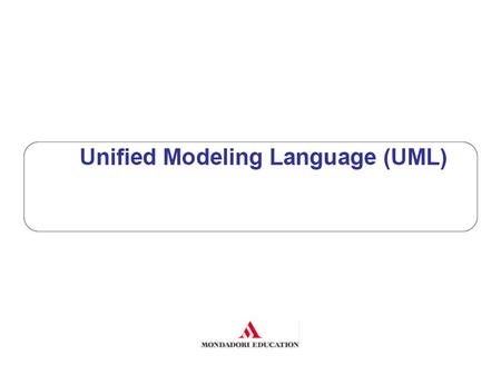 Unified Modeling Language. –un linguaggio (e notazione) universale, per rappresentare qualunque tipo di sistema software –uno standard OMG (Object Management.