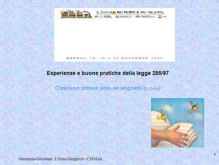 Marianna Giordano L'Orsa Maggiore - CISMAI 1 Esperienze e buone pratiche della legge 285/97 Ciascuno cresce solo se sognato ( D. Dolci )