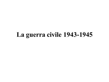 La guerra civile 1943-1945.