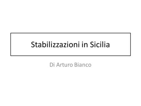 Stabilizzazioni in Sicilia Di Arturo Bianco. Le fonti Legge regionale 24/2010 Circolare 1/2011 Circolare 3/2011.