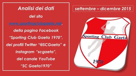 Analisi dei dati del sito   della pagina Facebook “Sporting Club Gaeta 1970”, dei profili Twitter