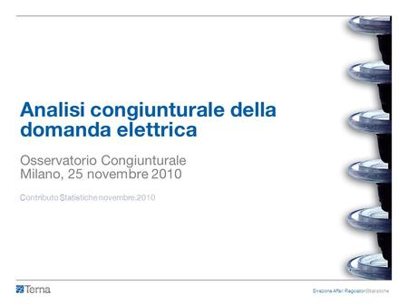 Analisi congiunturale della domanda elettrica Osservatorio Congiunturale Milano, 25 novembre 2010 Contributo Statistiche novembre.2010 Direzione Affari.