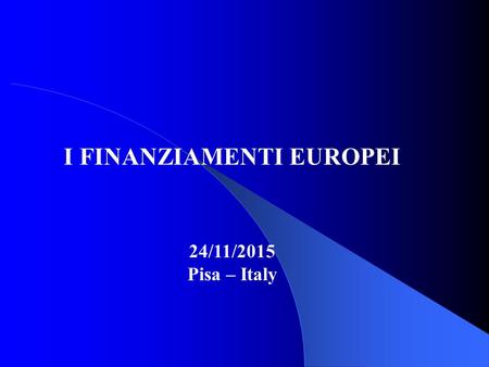 I FINANZIAMENTI EUROPEI 24/11/2015 Pisa – Italy.  Horizon2020 “Progetti di Ricerca”  LIFE+ “Progetti Dimostrativi”  Fast Track to Innovation in H2020.