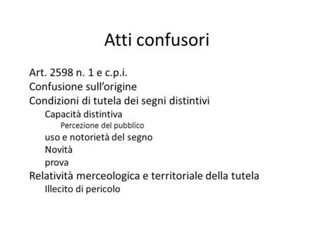 Atti confusori Art. 2598 n. 1 e c.p.i. Confusione sull’origine Condizioni di tutela dei segni distintivi Capacità distintiva Percezione del pubblico uso.