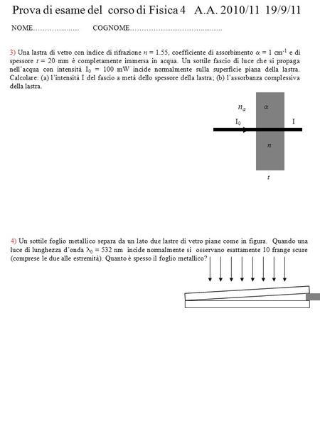 Prova di esame del corso di Fisica 4 A.A. 2010/11 19/9/11 NOME………….....…. COGNOME……………........………............ 4) Un sottile foglio metallico separa da.